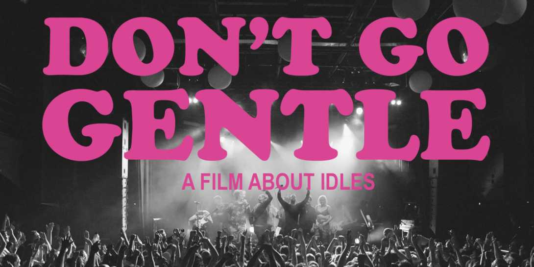 Don't Go Gentle: A Film About IDLES - Film Screening + Social